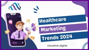 Healthcare Marketing Trends 2024